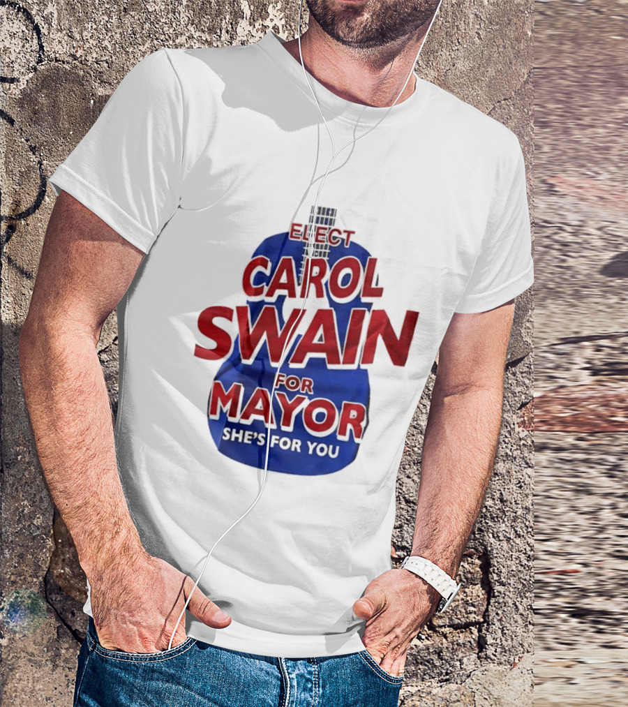 Elect Carol Swain For Mayor She's For You T-Shirt
