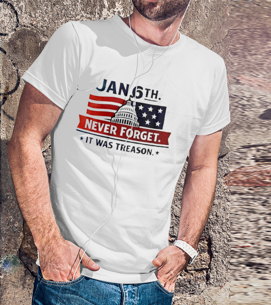 Jan 6th Never Forget It Was Treason Capitol Dome And Flag Stars T-Shirt