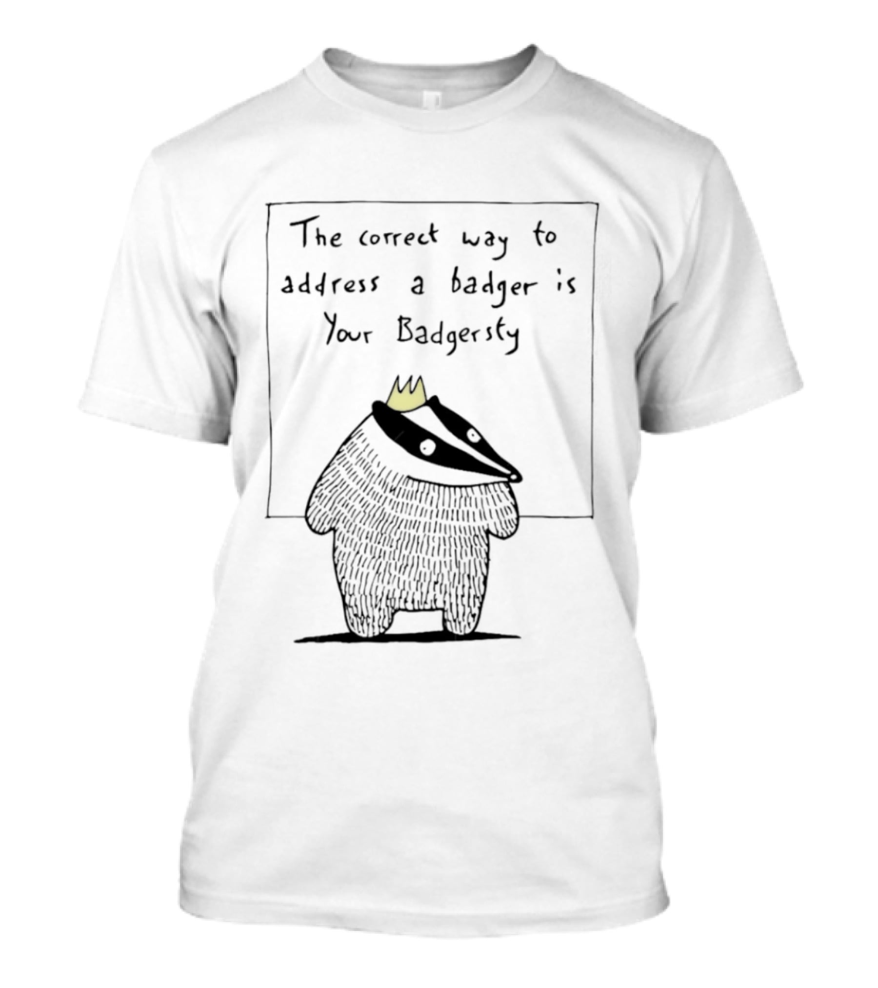The Correct Way To Address A Badger Is Your Badgersty With Crown T-Shirt