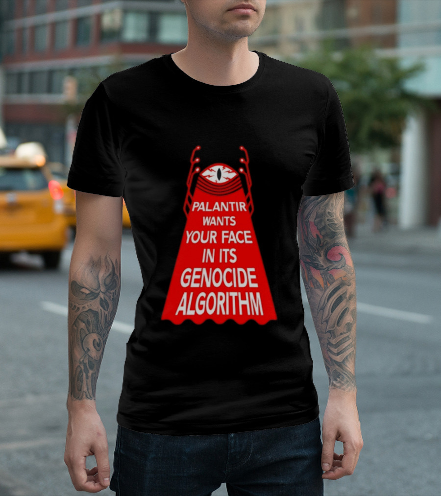 Palantir Wants Your Face In Its Genocide Algorithm Eyeball Surveillance Protest T-Shirt
