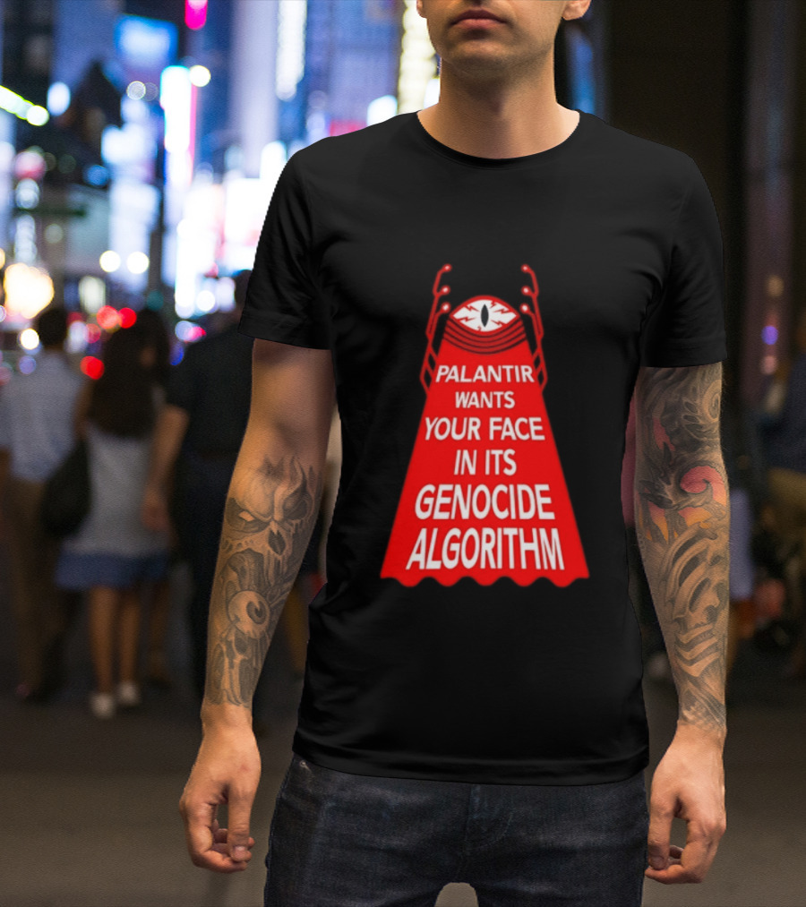 Palantir Wants Your Face In Its Genocide Algorithm Eyeball Surveillance Protest T-Shirt