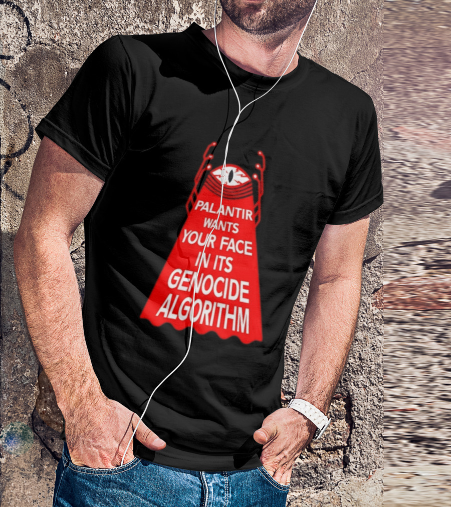 Palantir Wants Your Face In Its Genocide Algorithm Eyeball Surveillance Protest T-Shirt