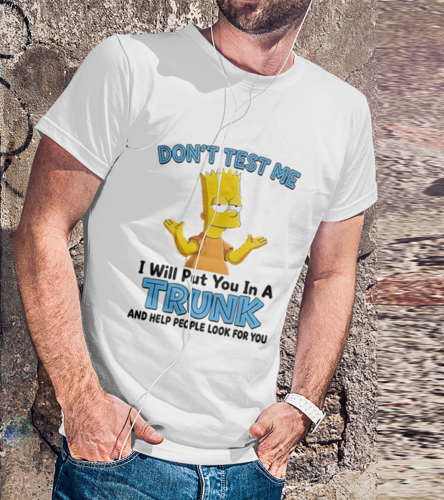 Bart Simpson Don't Test Me I Will Put You In A Trunk T-Shirt