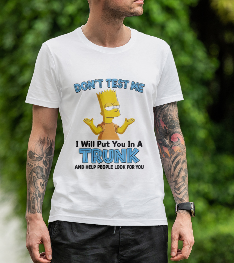 Bart Simpson Don't Test Me I Will Put You In A Trunk T-Shirt