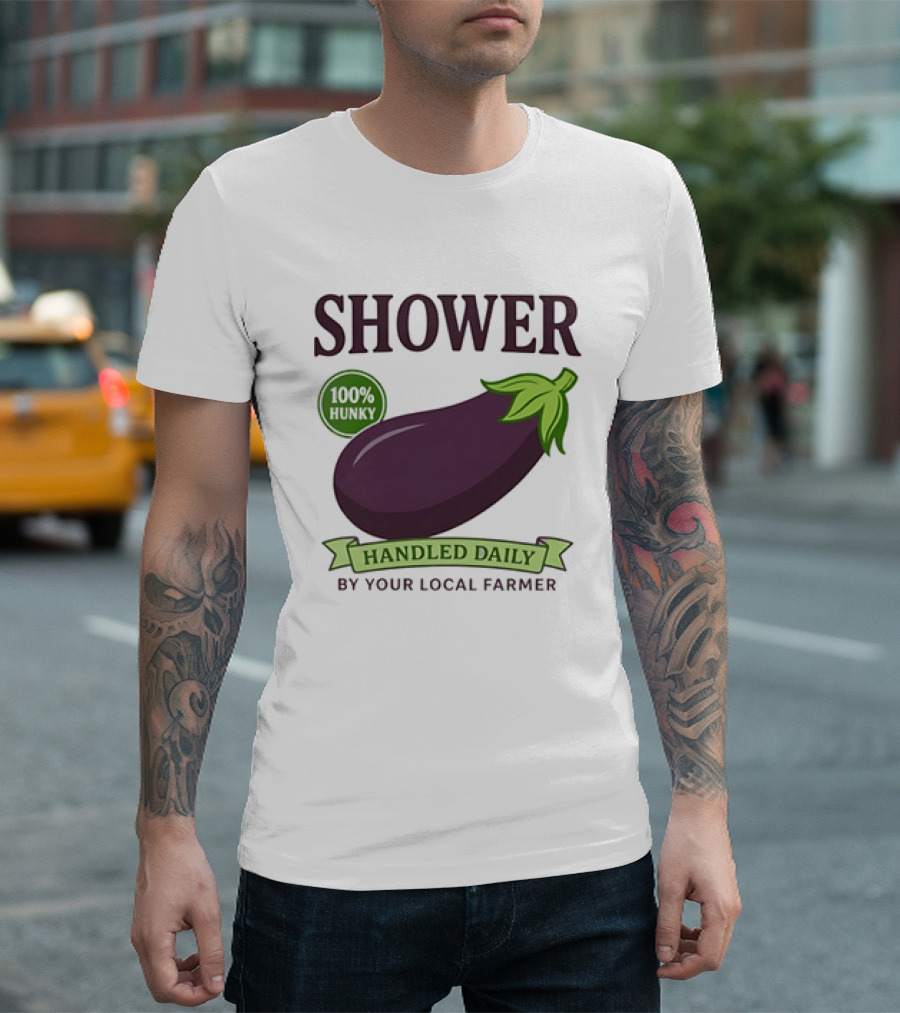 Shower 100% Hunky Handled Daily By Your Local Farmer Eggplant T-Shirt