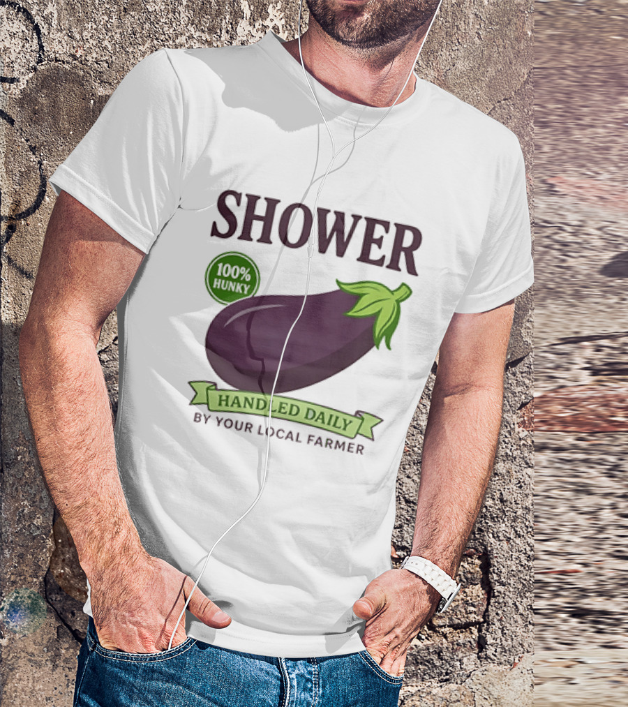 Shower 100% Hunky Handled Daily By Your Local Farmer Eggplant T-Shirt