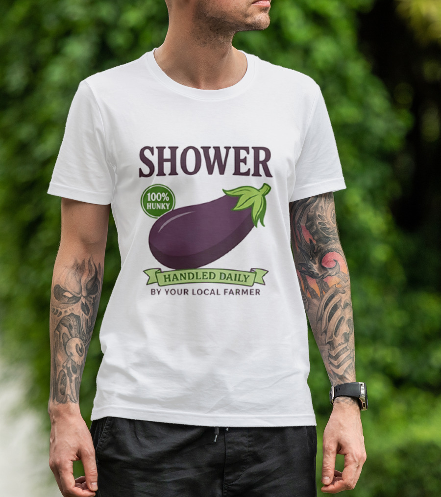 Shower 100% Hunky Handled Daily By Your Local Farmer Eggplant T-Shirt