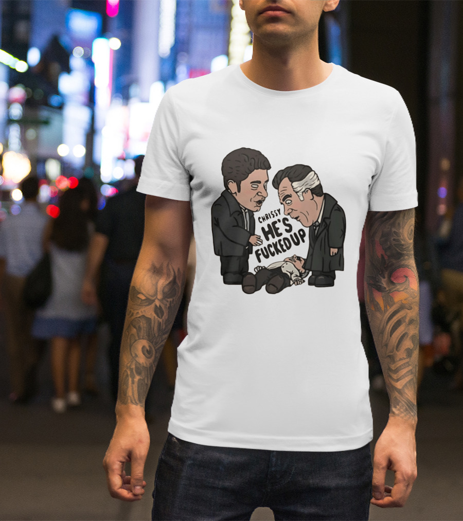 Chrissy He's Fucked Up The Sopranos Characters Cartoon T-Shirt