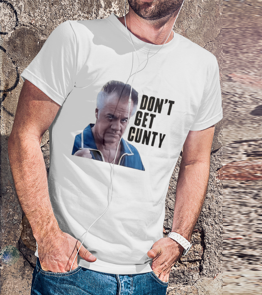 The Sopranos Tony Sirico Don't Get Cunty T-Shirt