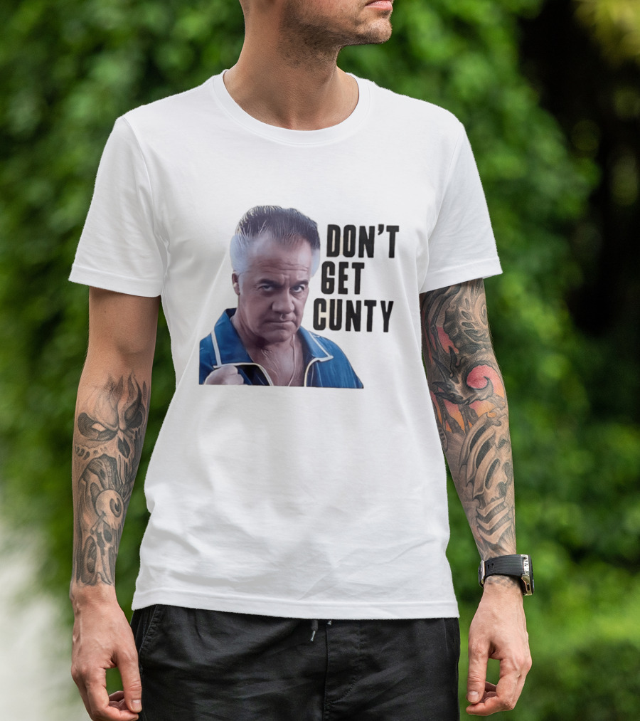 The Sopranos Tony Sirico Don't Get Cunty T-Shirt