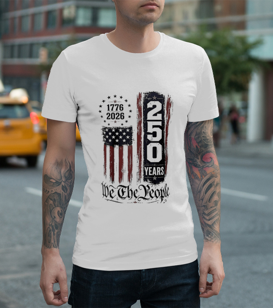 We The People 1776 2026 250 Years 4th Of July Anniversary T-Shirt