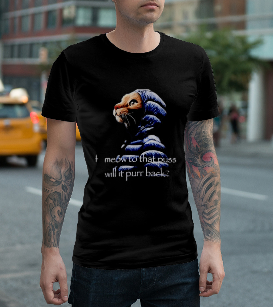 If I Meow To That Pussy Will It Purr Back Cat Meme Blue Jacket T-Shirt