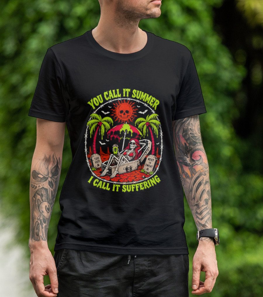 Skeleton Relaxing In Coffin Under Hot Sun You Call It Summer I Call It Suffering Too Hot In Sweat T-Shirt