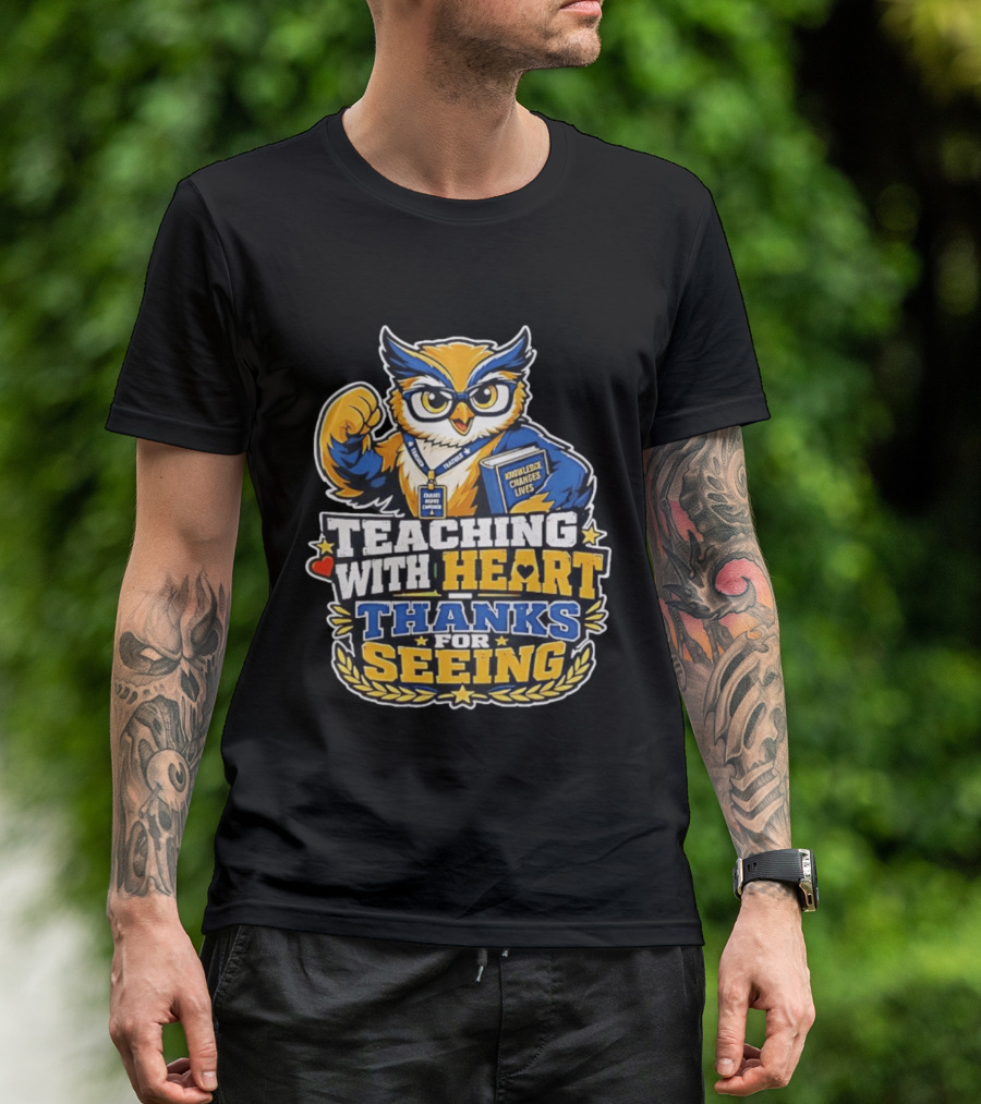Teaching With Heart Owl Knowledge Changes Lives Thanks For Seeing T-Shirt
