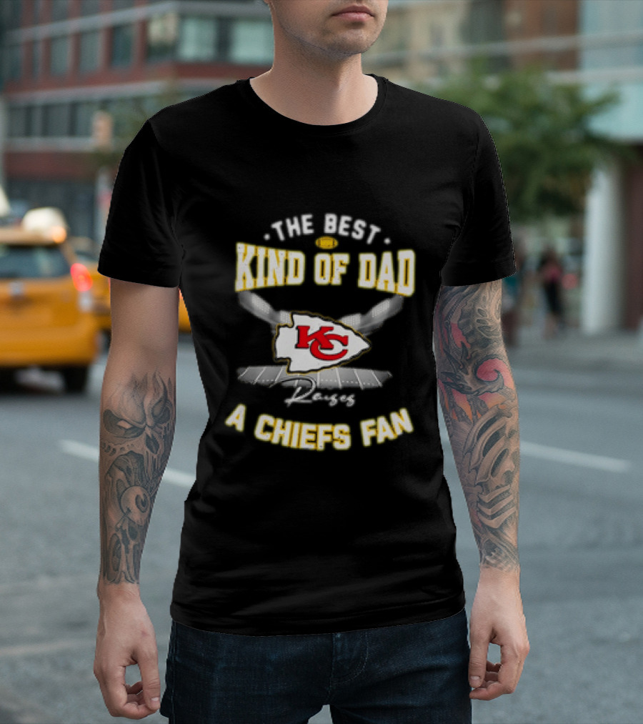 The Best Kind Of Dad Raises A Kansas City Chiefs Fan T-Shirt