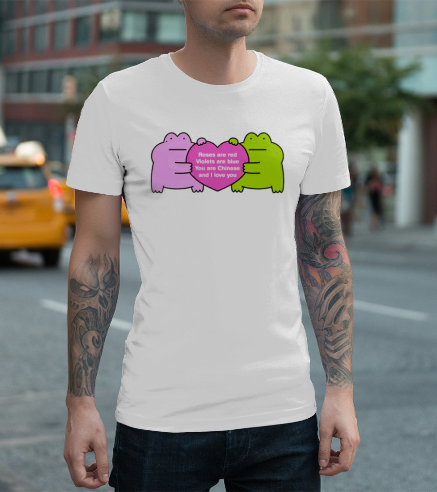 Roses Are Red Violets Are Blue You Are Chinese And I Love You Frog Heart T-Shirt
