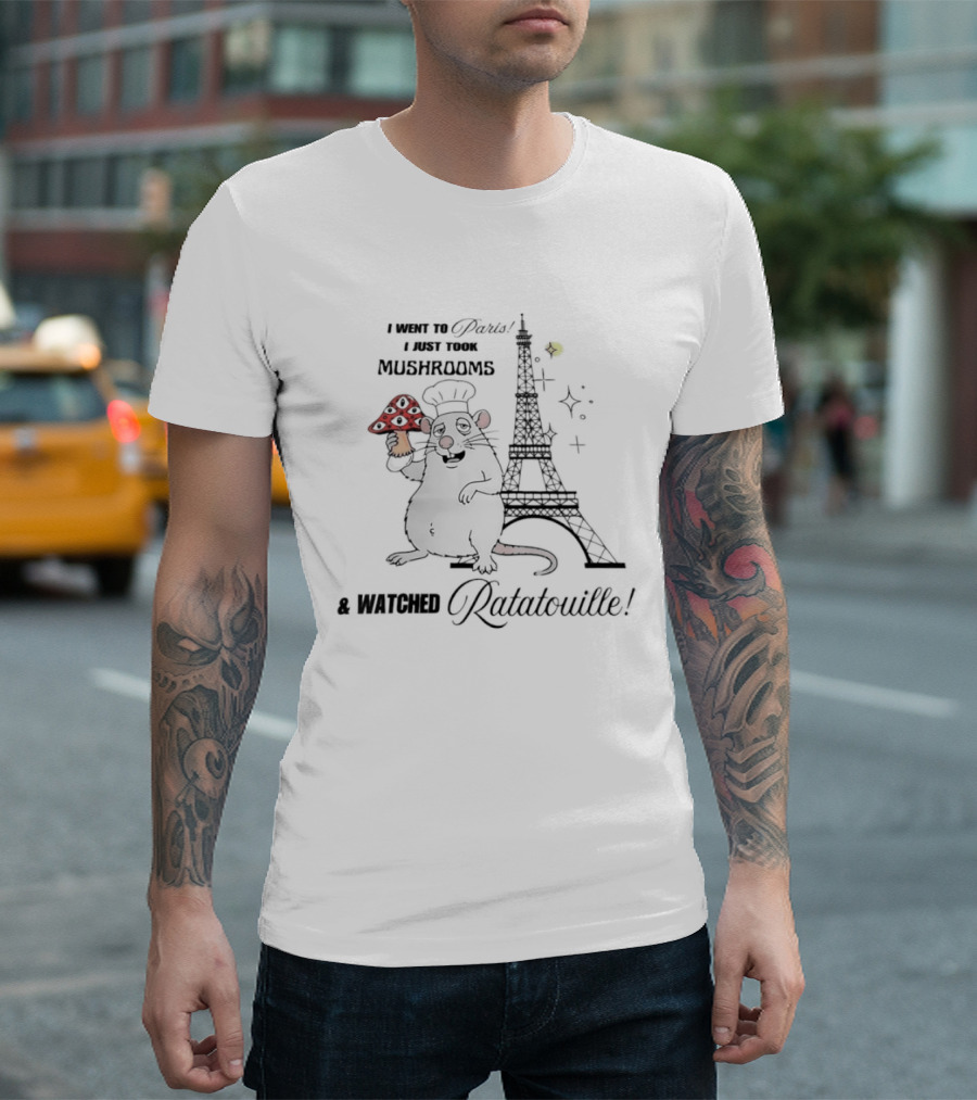I Went To Paris Took Mushrooms Ed Ratatouille Eiffel Tower Chef Rat T-Shirt