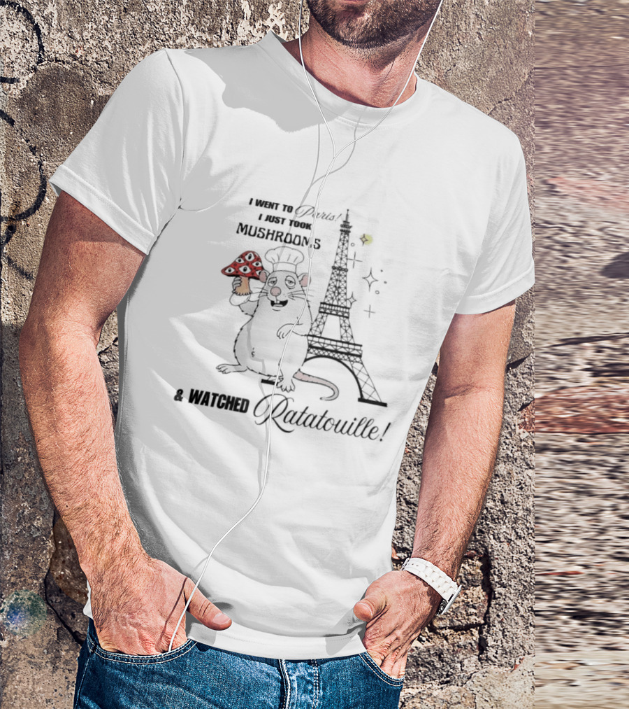 I Went To Paris Took Mushrooms Ed Ratatouille Eiffel Tower Chef Rat T-Shirt