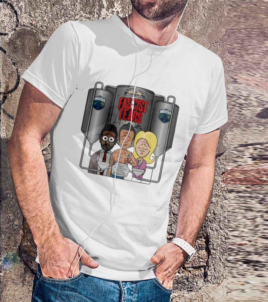 Minocqua Brewing Company Fascist Tears India Pale Ale Their Frustration Brewed For Your Inebriation Political Cartoon T-Shirt