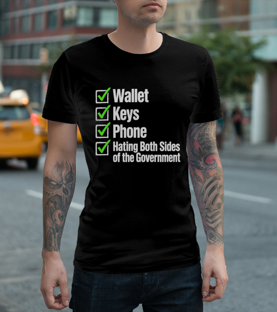 Wallet Keys Phone Hating Both Sides Of The Government Checkmark List T-Shirt