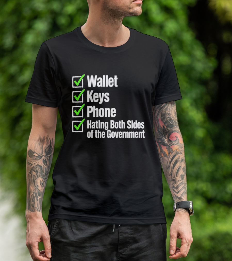 Wallet Keys Phone Hating Both Sides Of The Government Checkmark List T-Shirt