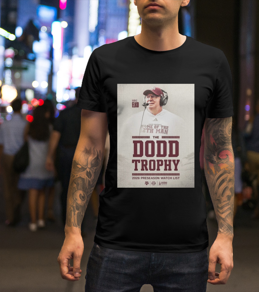 Mike Elko Texas A&M Home Of The 12th Man 2026 Dodd Trophy Preseason List T-Shirt
