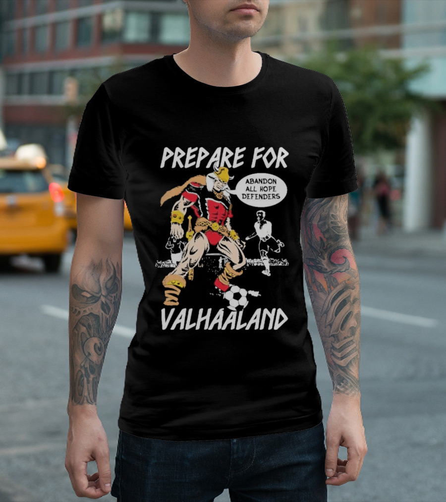 Prepare For ValHaaland Abandon All Hope Defenders Soccer 2026 T-Shirt