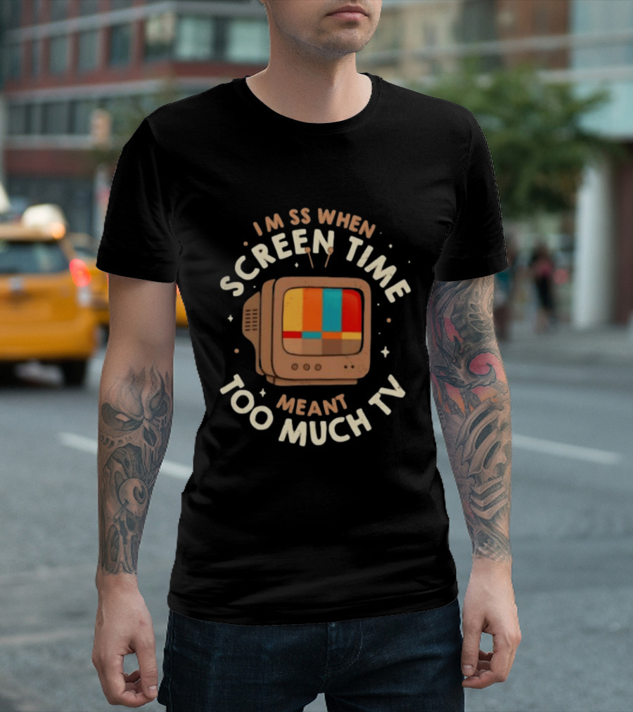 I Miss When Screen Time Meant Too Much TV 90s Nostalgia Humor Retro Television T-Shirt