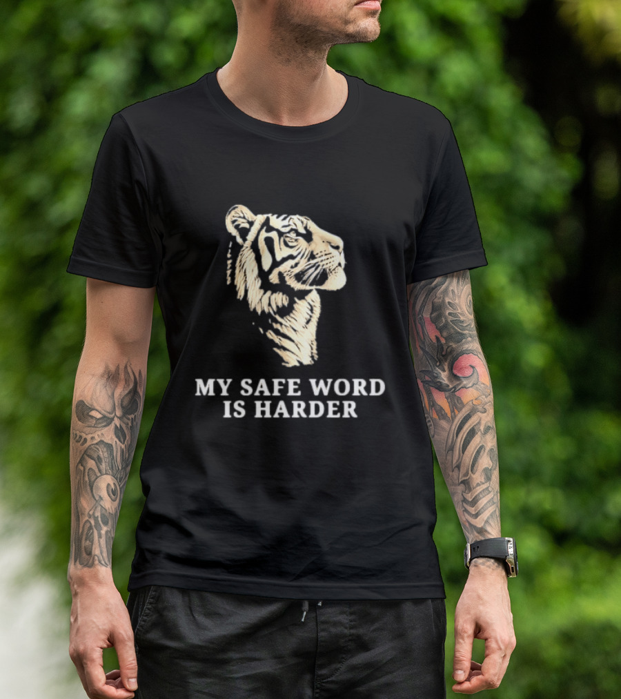 Tiger My Safe Word Is Harder T-Shirt