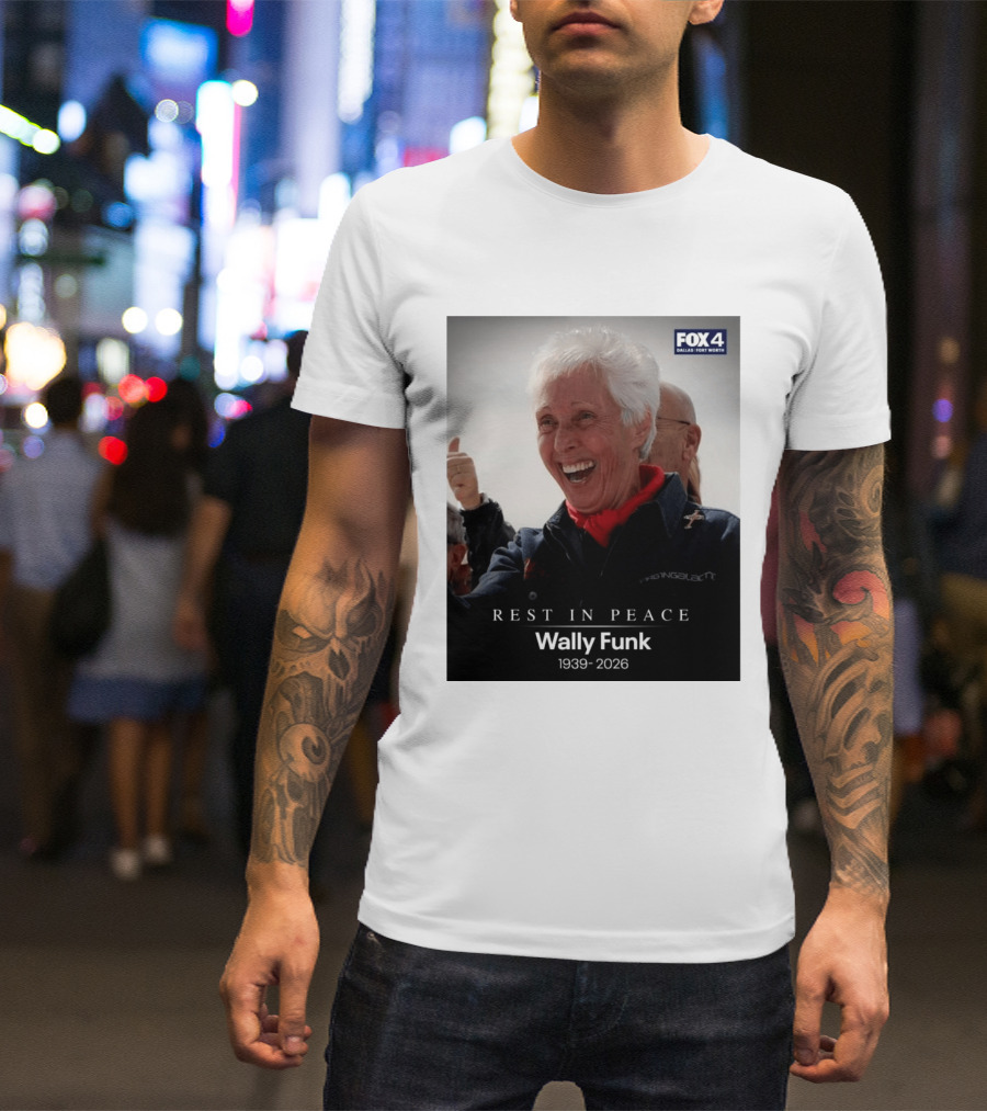 Rest In Peace Wally Funk 1939 2026 Fox 4 Dallas Fort Worth T-Shirt