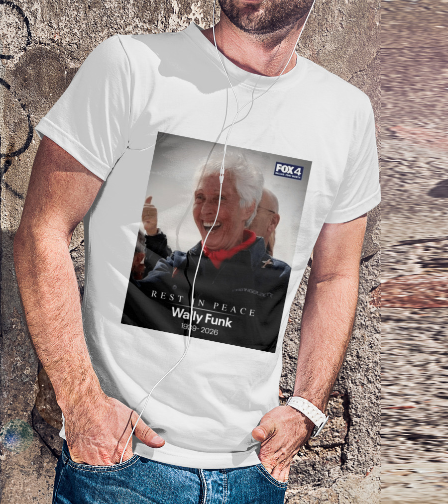 Rest In Peace Wally Funk 1939 2026 Fox 4 Dallas Fort Worth T-Shirt