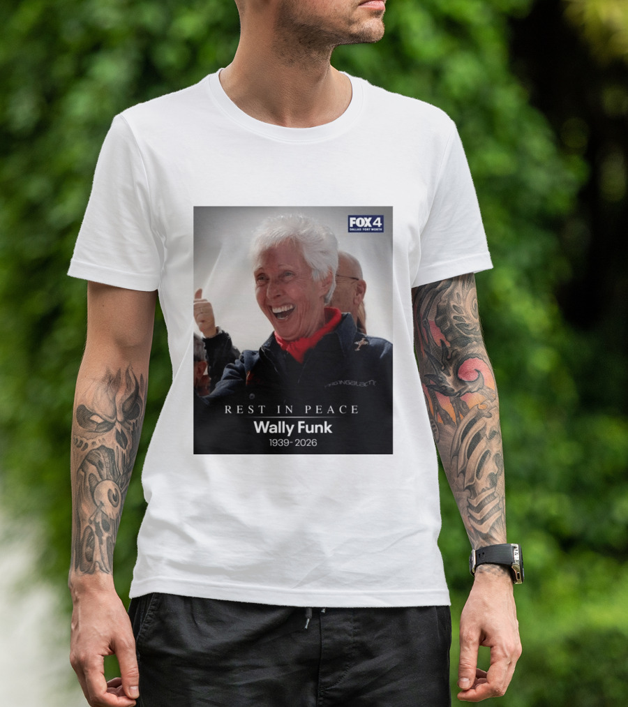 Rest In Peace Wally Funk 1939 2026 Fox 4 Dallas Fort Worth T-Shirt
