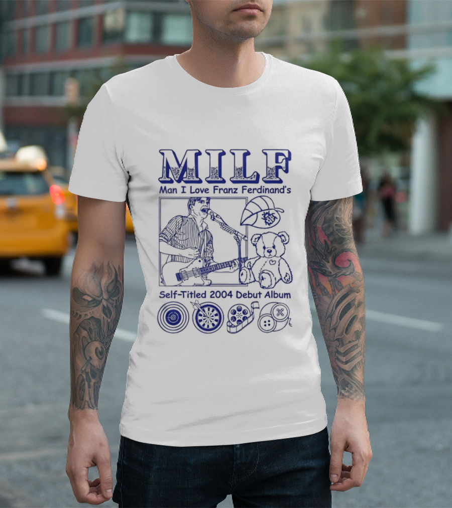 MILF Man I Love Franz Ferdinand 2004 Debut Album Music References T-Shirt