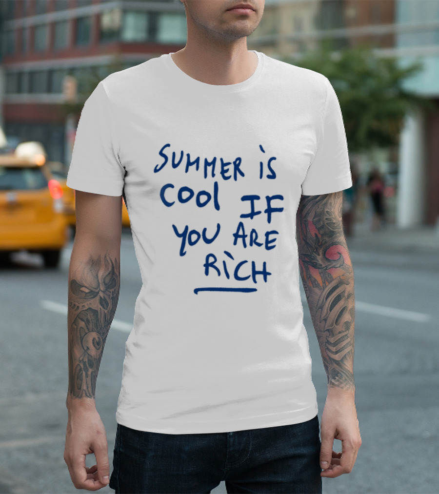 Summer Is Cool If You Are Rich T-Shirt