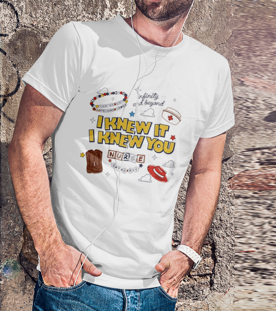 I Knew It I Knew You Infinity And Beyond Nurse Toy Story T-Shirt
