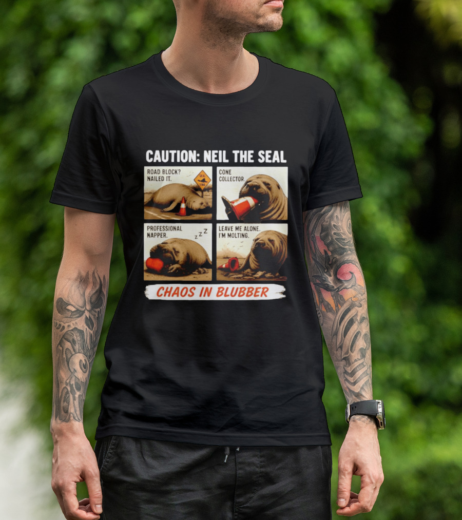 Caution Neil The Seal Road Block Nailed It Cone Collector Professional Napper Chaos In Blubber T-Shirt