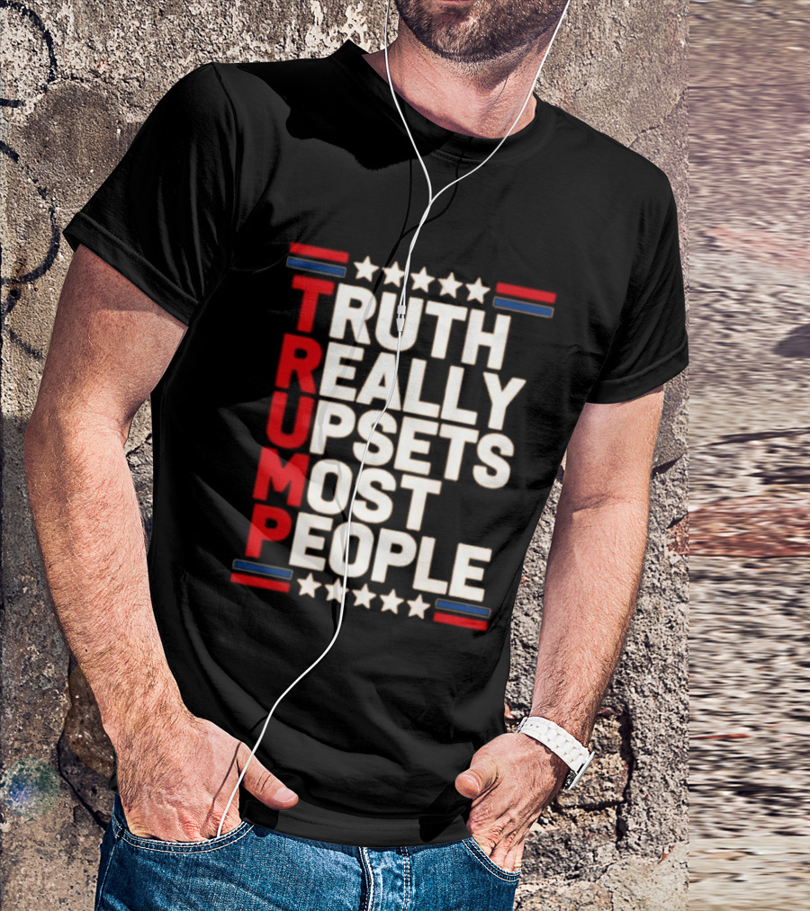TRUTH Really Upsets Most People Trump Stars Stripes T-Shirt