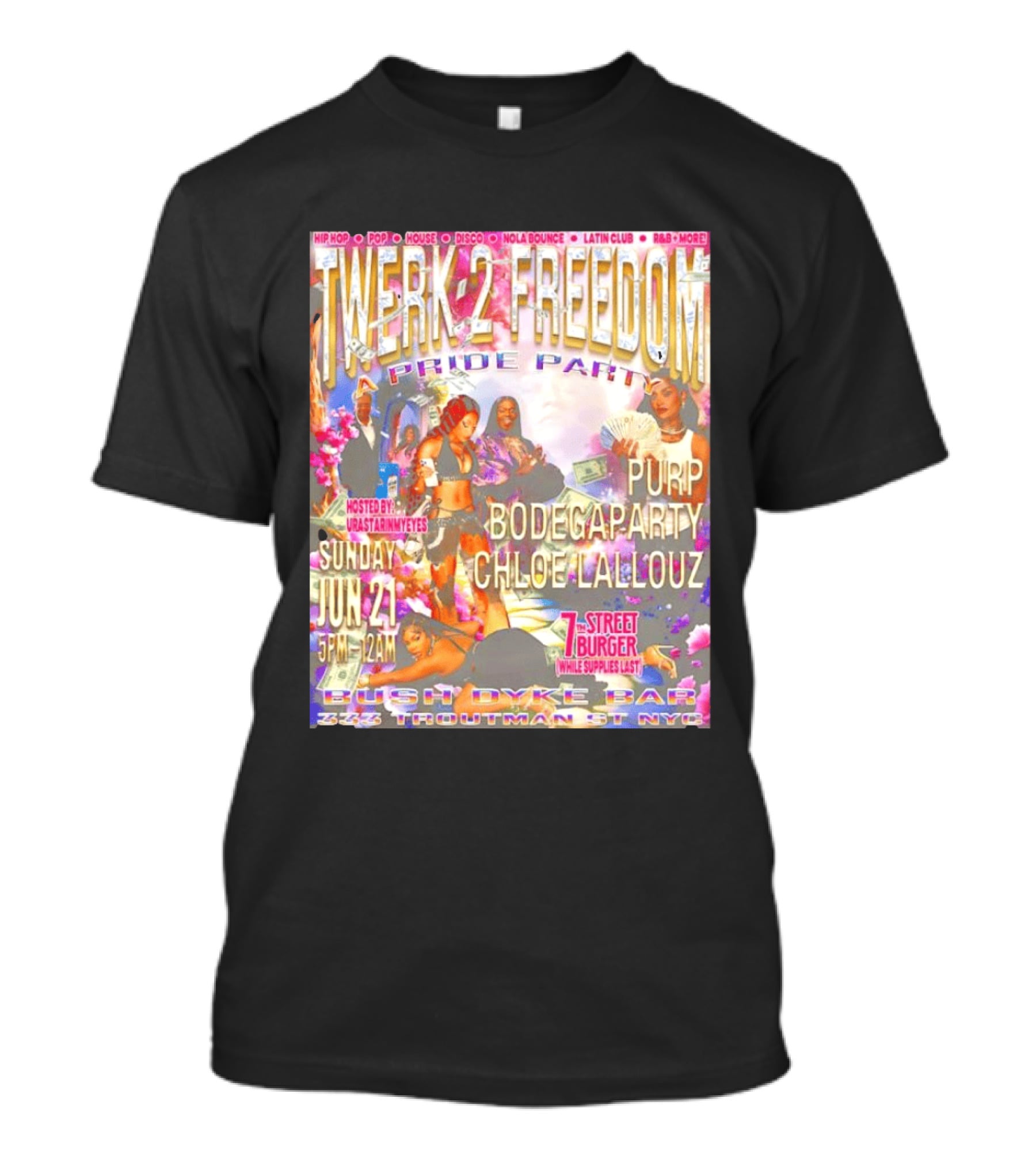 Twerk 2 Freedom Pride Party Bush Dyke Bar NYC June 21 Featuring Purp Bodegaparty Chloe Lallouz Hosted By Urastarinyoureyes T-Shirt
