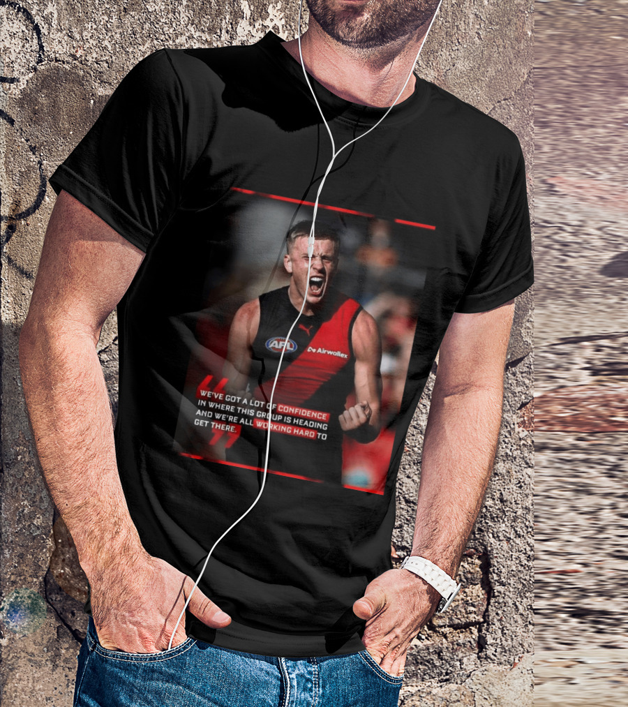 Confidence In Where This Group Is Heading Working Hard To Get There AFL T-Shirt
