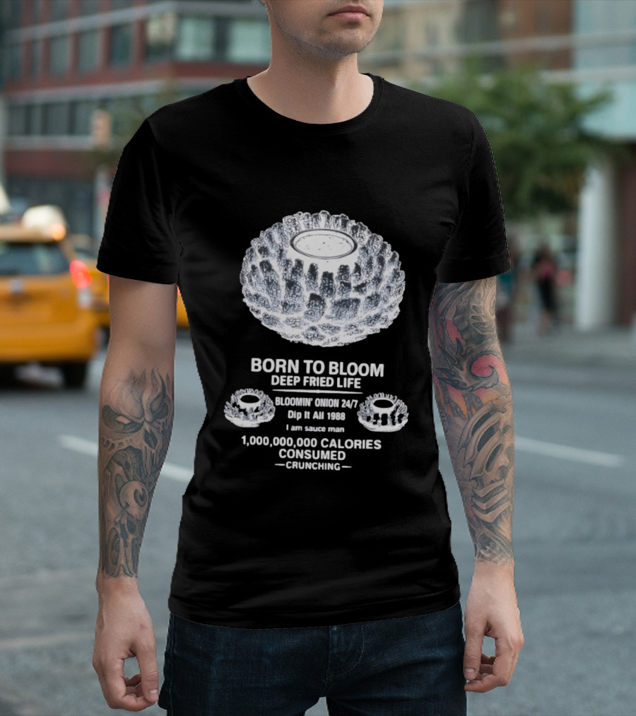 Born To Bloom Deep Fried Life Bloomin' Onion 247 Dip It All 1988 Crunching T-Shirt