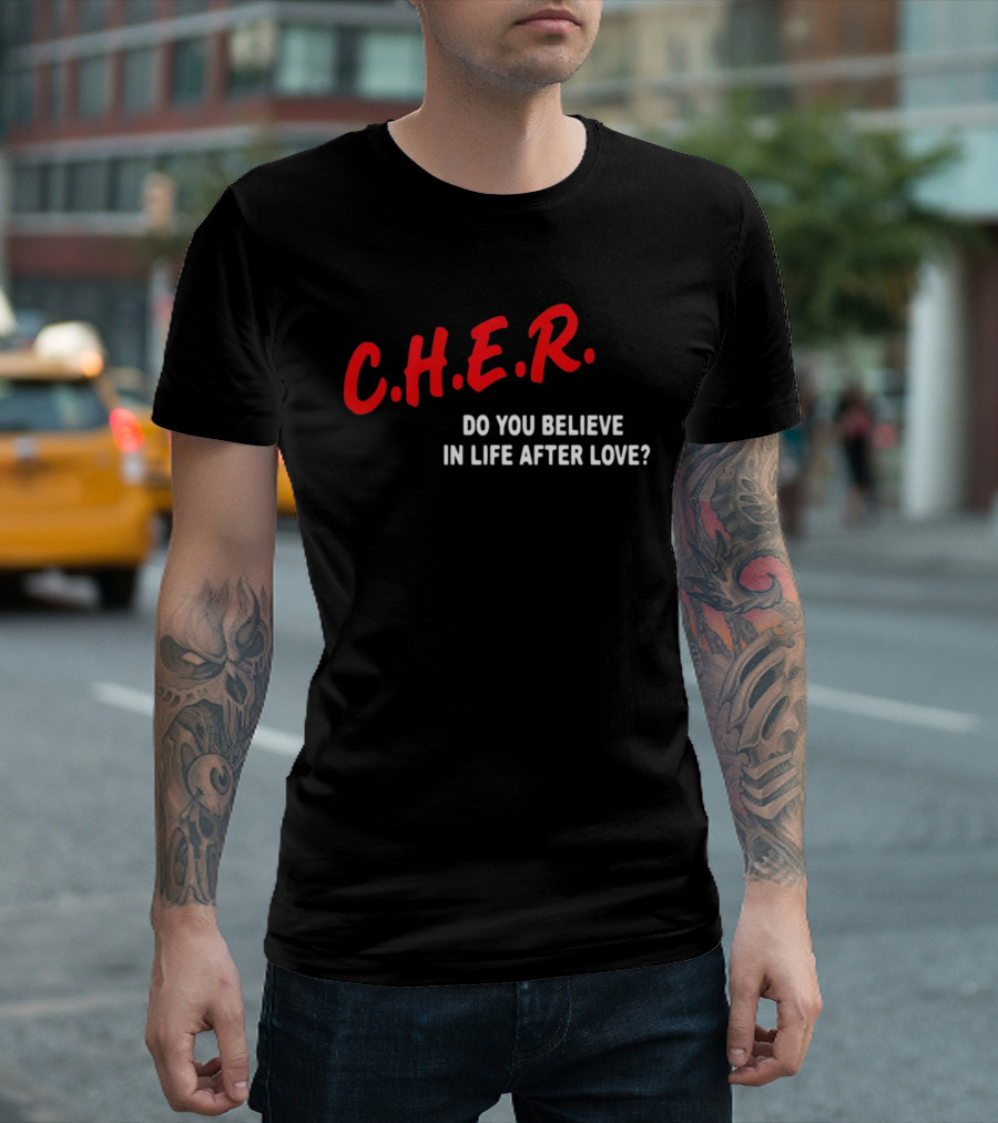 C.H.E.R. Do You Believe In Life After Love T-Shirt