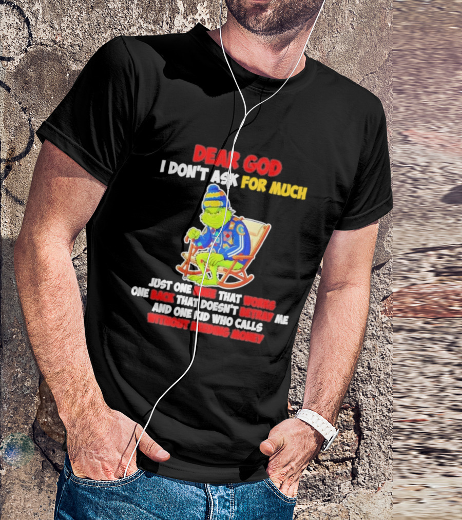 Dear God I Don't Ask For Much Just One Knee That Works One Back That Doesn't Betray Me And One Kid Who Calls Without Needing Money T-Shirt