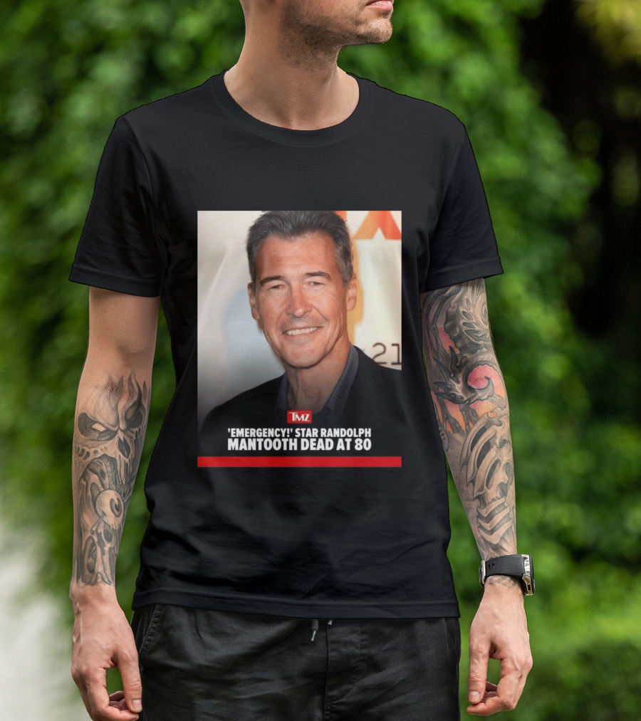 TMZ 'Emergency!' Star Randolph Mantooth Dead At 80 T-Shirt