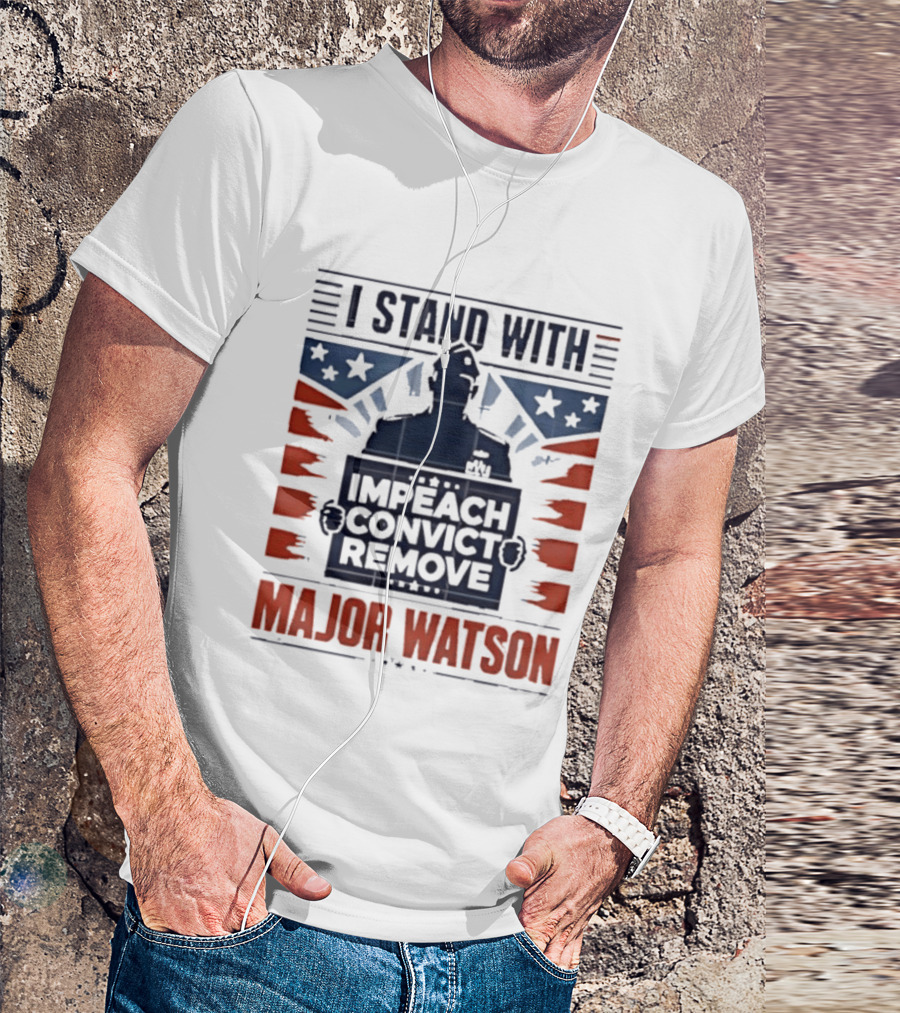 I Stand With Major Watson Impeach Convict Remove T-Shirt