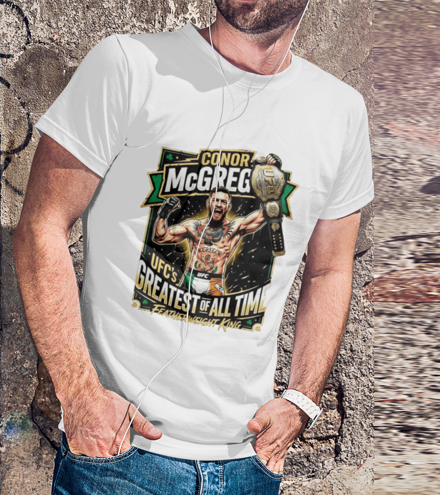 Conor McGregor UFC Greatest Of All Time Featherweight King Champion T-Shirt