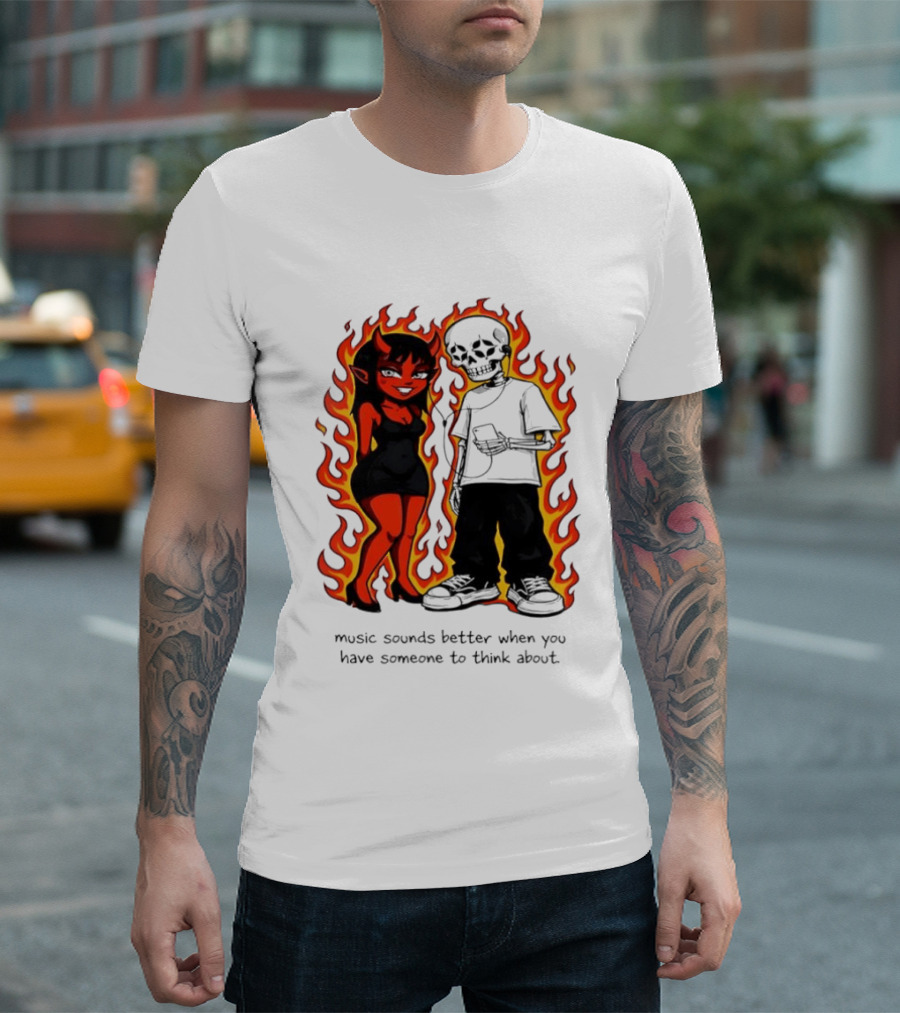 Devil And Skeleton Music Sounds Better Fire Flames When You Have Someone To Think About T-Shirt