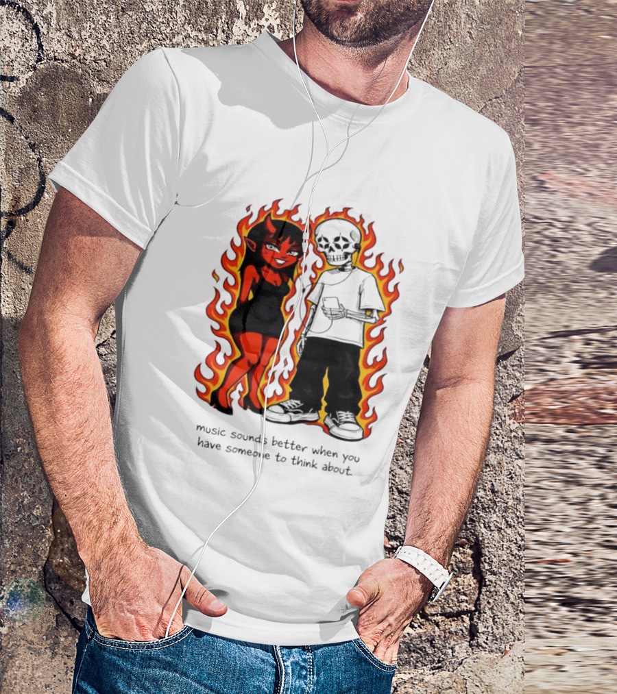 Devil And Skeleton Music Sounds Better Fire Flames When You Have Someone To Think About T-Shirt