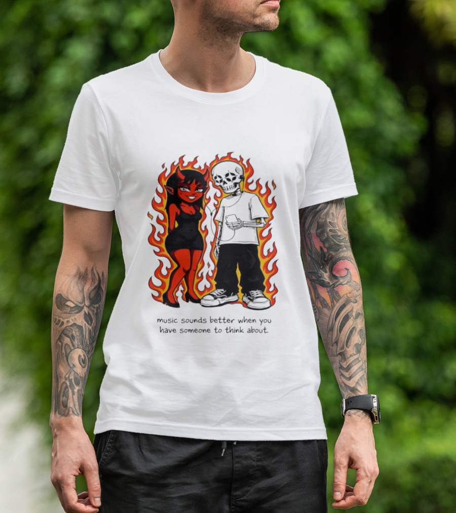 Devil And Skeleton Music Sounds Better Fire Flames When You Have Someone To Think About T-Shirt