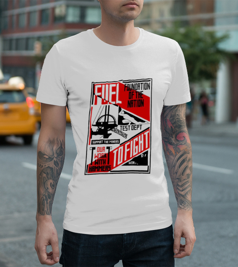 Fuel Foundation Of The Nation Test Dept Power Hammers To Fight T-Shirt