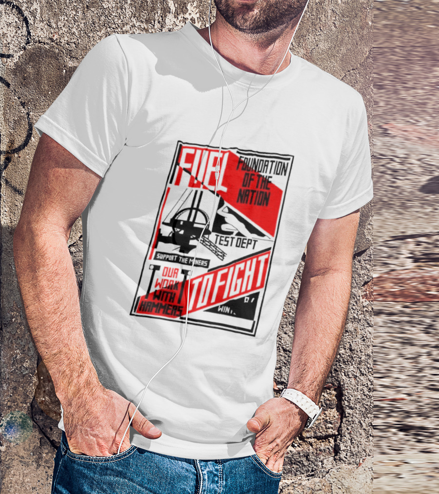 Fuel Foundation Of The Nation Test Dept Power Hammers To Fight T-Shirt